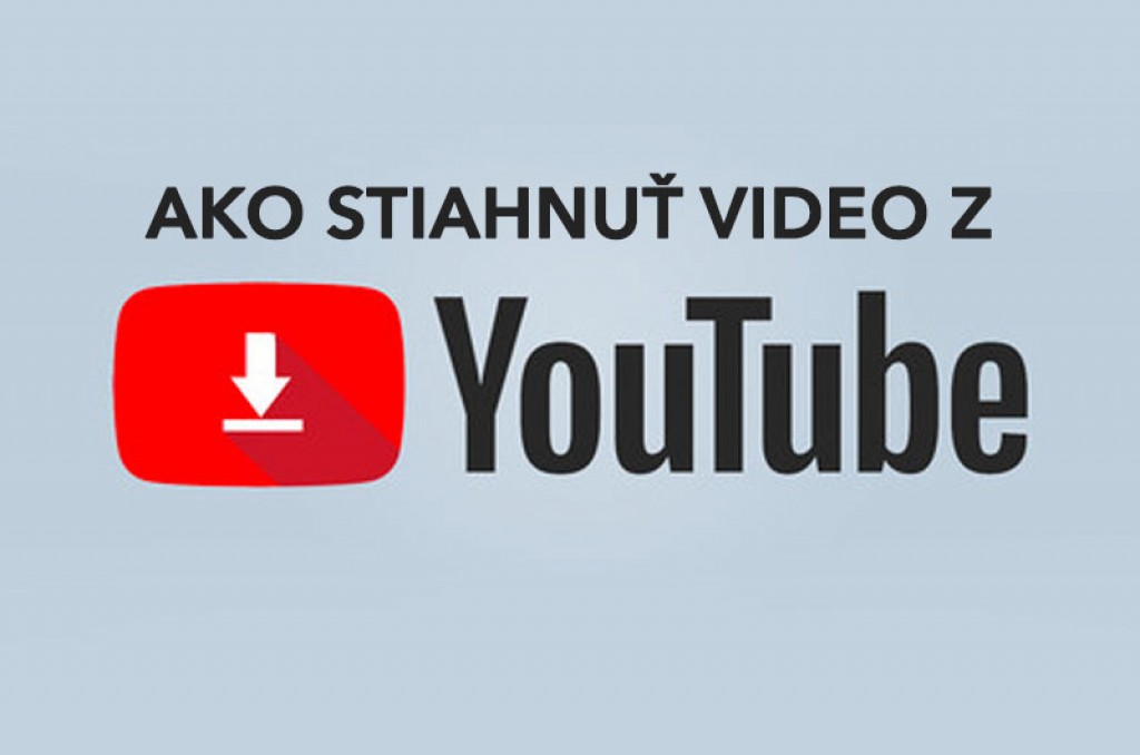 Ako stiahnuť video z YouTube? Jednoduchý rýchly návod!